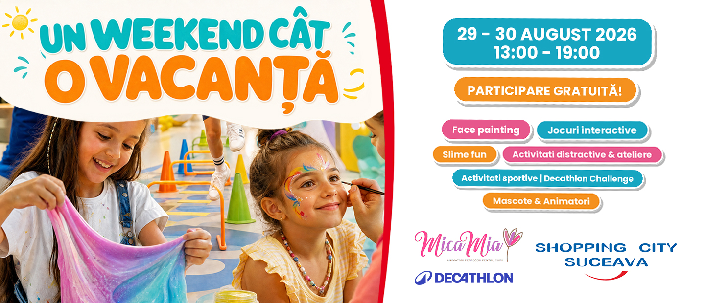 Un weekend cât o vacanță la Shopping City Suceava!